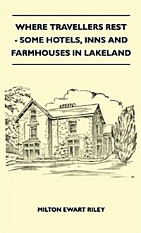 Where Travellers Rest - Some Hotels, Inns and Farmhouses in Lakeland (Hardcover)