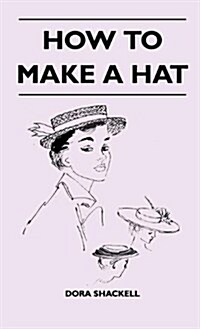 How to Make a Hat (Hardcover)