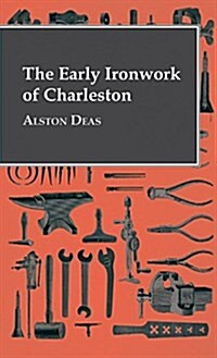 The Early Ironwork of Charleston (Hardcover)