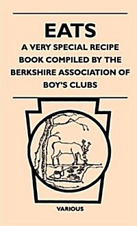 Eats - A Very Special Recipe Book Compiled by the Berkshire Association of Boys Clubs (Hardcover)