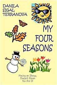 My Four Seasons: Having an Illness, Doesnt Mean You Are Ill (Hardcover)