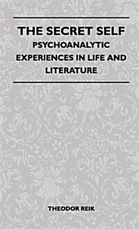The Secret Self - Psychoanalytic Experiences in Life and Literature (Hardcover)
