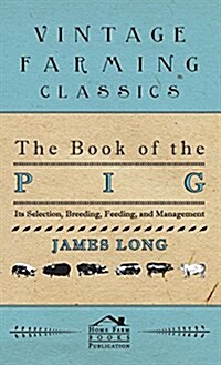 The Book of the Pig: Its Selection, Breeding, Feeding, and Management (Hardcover)