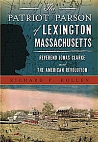 The Patriot Parson of Lexington, Massachusetts: Reverend Jonas Clarke and the American Revolution (Paperback)