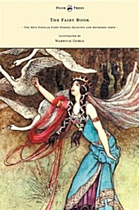 The Fairy Book - The Best Popular Fairy Stories Selected and Rendered Anew - Illustrated by Warwick Goble (Hardcover)