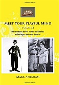 Meet Your Playful Mind Volume 2: The Interaction Betwen Instinct and Intellect and Its Impact on Human Behavior (Hardcover)