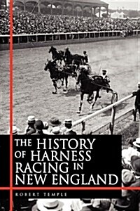 The History of Harness Racing in New England (Hardcover)