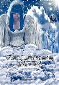 How My Mother Became My Guardian Angel (Hardcover)