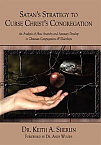 Satans Strategy to Curse Christs Congregation: An Analysis of How Anarchy and Apostasy Develop in Christian Congregations & Elderships (Hardcover)