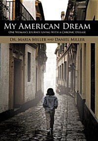 My American Dream: One Womans Journey Living with a Chronic Disease (Hardcover)