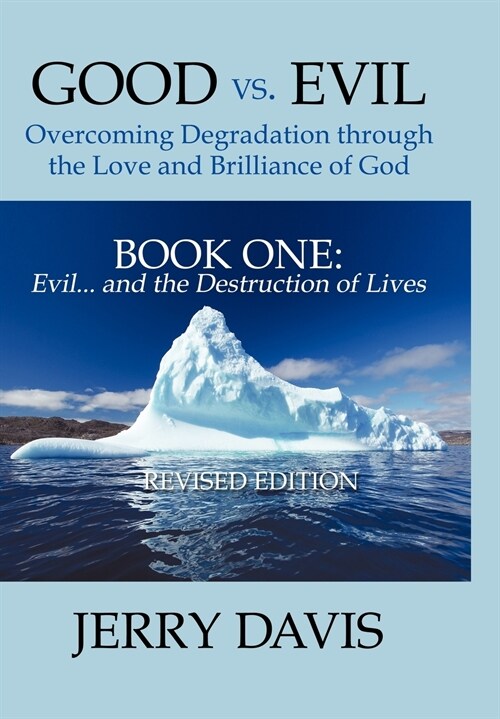 Good vs. Evil . . . Overcoming Degradation Through the Love and Brilliance of God Book One: Evil . . . and the Destruction of Lives (Hardcover)