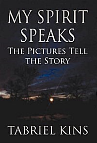 My Spirit Speaks: The Pictures Tell the Story (Hardcover)