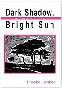 Dark Shadow, Bright Sun: A Memoir (Hardcover)