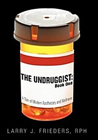 The Undruggist: Book One: A Tale of Modern Apothecary and Wellness (Hardcover)