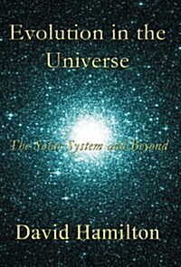 Evolution in the Universe: The Solar System and Beyond (Hardcover)