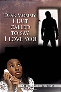 Dear Mommy, I Just Called to Say I Love You (Hardcover)