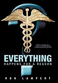 Everything Happens for a Reason: Thirty Years as a Caregiver/Advocate (Hardcover)