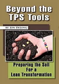 Beyond the Tps Tools: Preparing the Soil for a Lean Transformation (Hardcover)