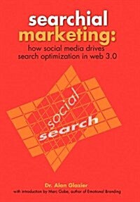 Searchial Marketing: How Social Media Drives Search Optimization in Web 3.0 (Hardcover)