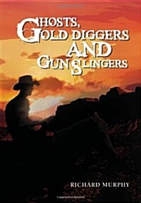 Ghosts, Gold Diggers and Gun Slingers (Hardcover)