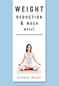 Weight Reduction & Much More!: With Theta Healing (Hardcover)
