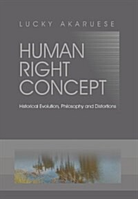 Human Right Concept: Historical Evolution, Philosophy and Distortions (Hardcover)