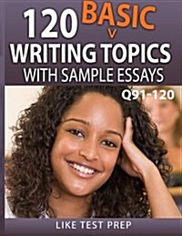 120 Basic Writing Topics with Sample Essays Q91-120: 120 Basic Writing Topics 30 Day Pack 4 (Paperback)