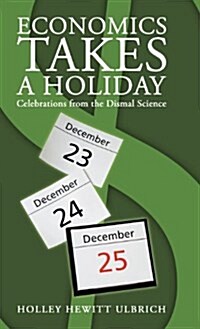 Economics Takes a Holiday: Celebrations from the Dismal Science (Hardcover)