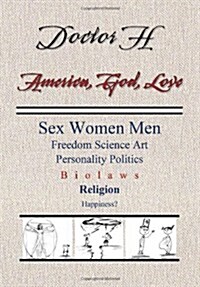America, God, Love: Sex, Women, Men, Freedom, Science, Art, Personality, Politics, Bio Laws, Religion, Happiness? (Hardcover)