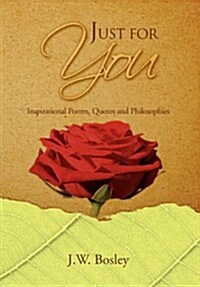 Just for You: Inspirational Poems, Quotes and Philosophies (Hardcover)