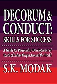 Decorum & Conduct: Skills for Success - A Guide for Personality Development of Youth of Indian Origin Around the World (Hardcover)