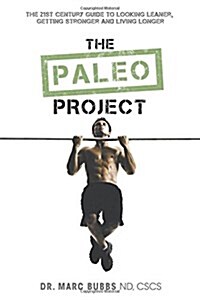 The Paleo Project: The 21st Century Guide to Looking Leaner, Getting Stronger and Living Longer (Hardcover)