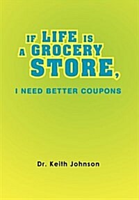 If Life Is a Grocery Store, I Need Better Coupons (Hardcover)