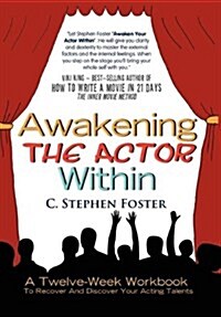 Awakening the Actor Within: A Twelve-Week Workbook to Recover and Discover Your Acting Talents (Hardcover)