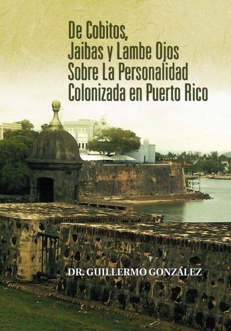 de Cobitos, Jaibas y Lambe Ojos Sobre La Personalidad Colonizada En Puerto Rico (Hardcover)