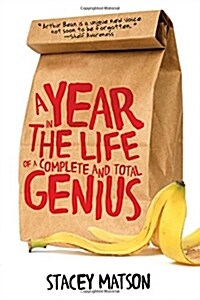 A Year in the Life of a Complete and Total Genius (Paperback)