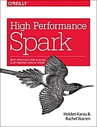 High Performance Spark: Best Practices for Scaling and Optimizing Apache Spark (Paperback)