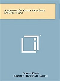 A Manual of Yacht and Boat Sailing (1900) (Hardcover)