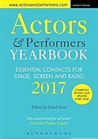 Actors and Performers Yearbook 2017 : Essential Contacts for Stage, Screen and Radio (Paperback)