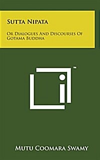 Sutta Nipata: Or Dialogues and Discourses of Gotama Buddha (Hardcover)