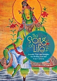 The Song of Life: Lessons, Tips, and Insights for Healing You and Your Universe (Hardcover)