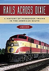 Rails Across Dixie: A History of Passenger Trains in the American South (Paperback)
