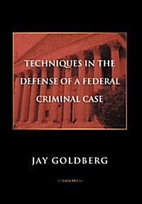 Techniques in the Defense of a Federal Criminal Case (Hardcover)