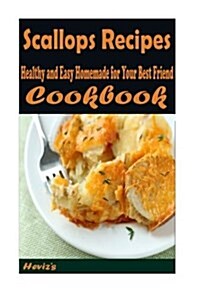 Scallops Recipes: : Healthy and Easy Homemade for Your Best Friend (Paperback)