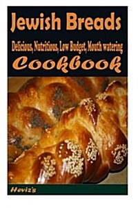 Jewish Breads: 101. Delicious, Nutritious, Low Budget, Mouth Watering Cookbook (Paperback)