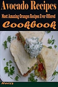 Avocado Recipes: Most Amazing Oranges Recipes Ever Offered (Paperback)