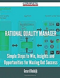 Rational Quality Manager - Simple Steps to Win, Insights and Opportunities for Maxing Out Success (Paperback)