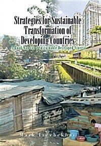 Strategies for Sustainable Transformation of Developing Countries: A Road Map for a Sustainable Developed Nigeria (Hardcover)