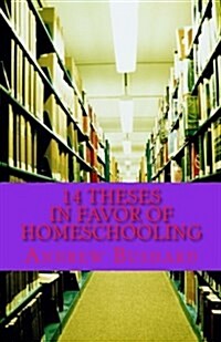14 Theses in Favor of Homeschooling (Paperback)