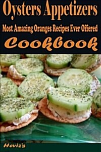 Oysters Appetizers: Most Amazing Oranges Recipes Ever Offered (Paperback)